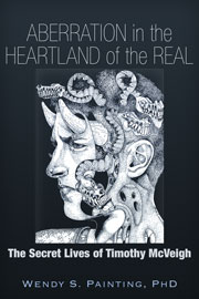 Aberration in the Heartland of the Real - The Secret Lives of Timothy McVeigh, by Wendy S. Painting, PhD