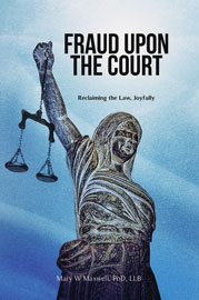 Fraud Upon the Court, Reclaiming the Law, Joyfully. By Mary Maxwell