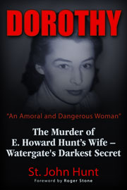 Dorothy, "An Amoral and Dangerous Woman" &mdash; The Murder of E. Howard Hunt's Wife: Watergate's Darkest Secret, by St. John Hunt, Foreword by Roger Stone