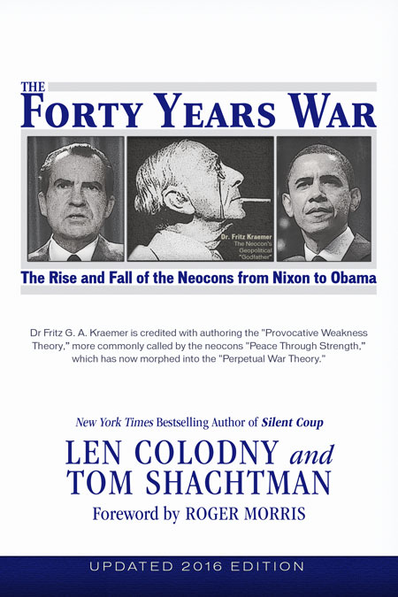 The Forty Years War - The Rise and Fall of the Neocons from Nixon to Obama, by Len Colodny and Tom Shachtman