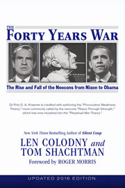 The Forty Years War - The Rise and Fall of the Neocons from Nixon to Obama, by Len Colodny and Tom Shachtman