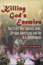 Killing God&rsquo;s Enemies - The Crazy War Against Jews, African-Americans and the U.S. Government. By John Lee Brook and Anthony Tinsman