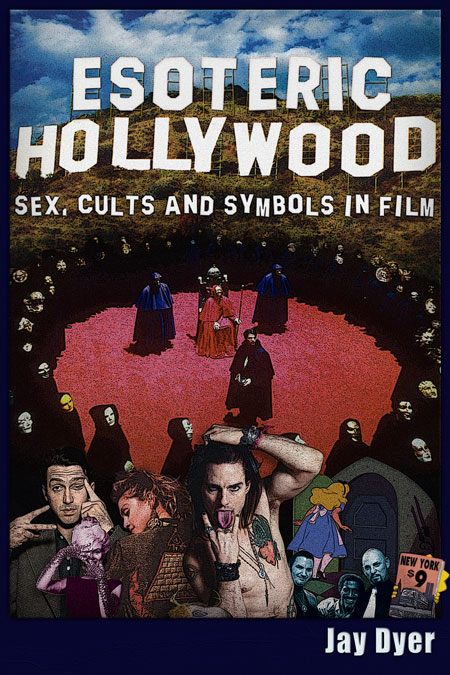 Esoteric Hollywood - Sex, Cults and Symbols in Film. By Jay Dyer