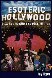 Esoteric Hollywood - Sex, Cults and Symbols in Film. by Jay Dyer