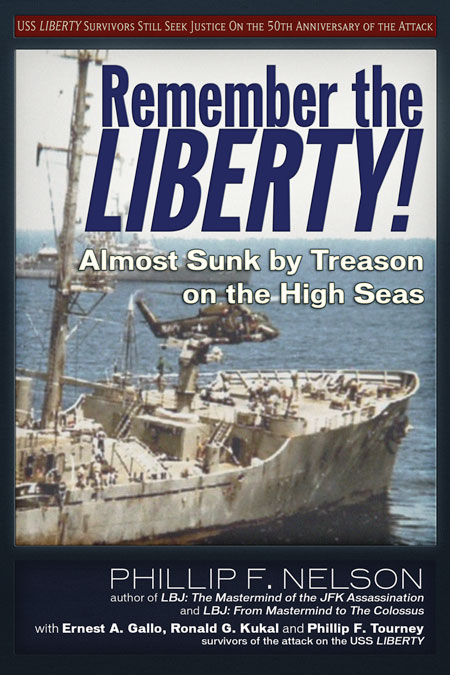 Remember the Liberty! Almost Sunk by Treason on the High Seas, By Ernest A. Gallo, Ronald G. Kukal, Phillip F. Nelson, Phillip F. Tourney, Foreword by Roger Stone