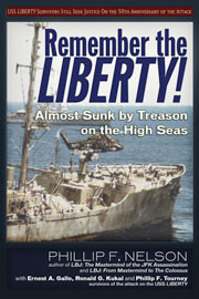 Remember the LIBERTY! - Almost Sunk by Treason on the High Seas, by Phillip F. Nelson