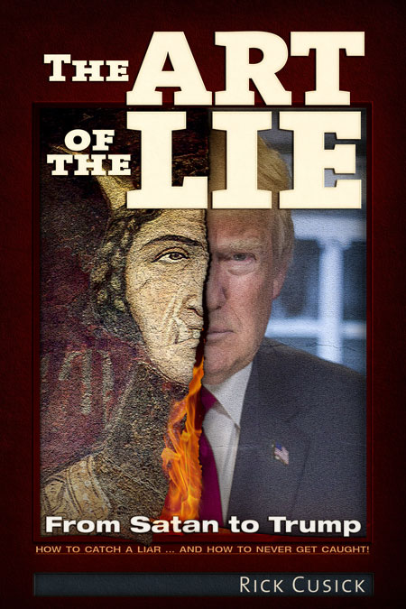 The Art of The Lie - From Satan to Trump. By Rick Cusick
