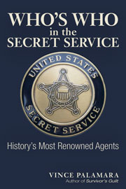 Who's Who in the Secret Service - History's Most Renowned Agents, by Vince Palamara