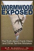 Wormwood Exposed - The Truth About Frank Olson and Other Terrible Mistakes, by H.P. Albarelli, Jr.