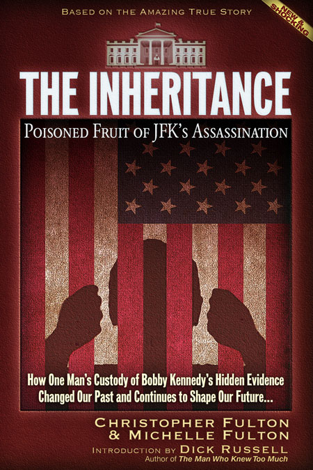 The Inheritance - Poisoned Fruit of JFK's Assassination. By Christopher and Michelle Fulton