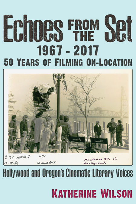 Echoes From the Set, 1967-2017 - 50 Years of Filming On-Location, by&nbsp;Katherine Ann Wilson