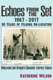 Echoes From the Set, 1967-2017 - 50 Years of Filming On-Location, by&nbsp;Katherine Ann Wilson