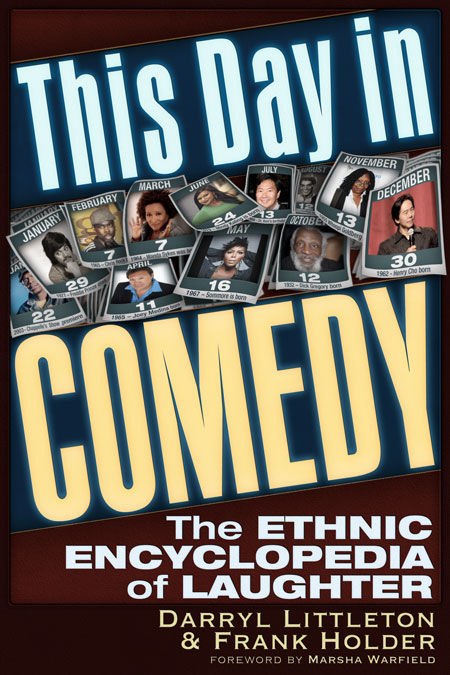 This Day In Comedy &ndash; The Ethnic Encyclopedia of Laughter, by Frank Holder and Darryl Littleton