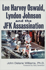 Lee Harvey Oswald, Lyndon Johnson & the JFK Assassination, by John Delane Williams
