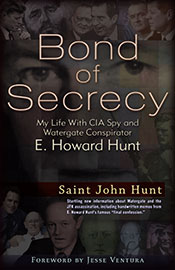 Bond of Secrecy - My Life With CIA Spy and Watergate Conspirator E. Howard Hunt, by St. John Hunt