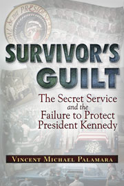 Survivor's Guilt

 - The Secret Service and the Failure to Protect President Kennedy

By Vincent Michael Palamara