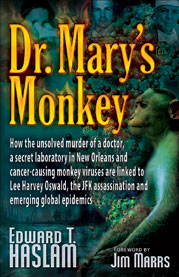  Dr. Mary's Monkey  How the Unsolved Murder of a Doctor, a Secret Laboratory in New Orleans and Cancer-Causing Monkey Viruses are Linked to Lee Harvey Oswald, the JFK Assassination and Emerging Global Epidemics