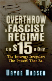 Overthrow a Fascist Regime on $15 a Day -- The Internet Irregulars vs. The Powers That Be!